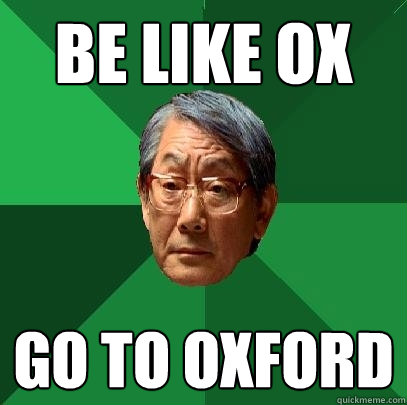 Be like ox Go to Oxford  High Expectations Asian Father