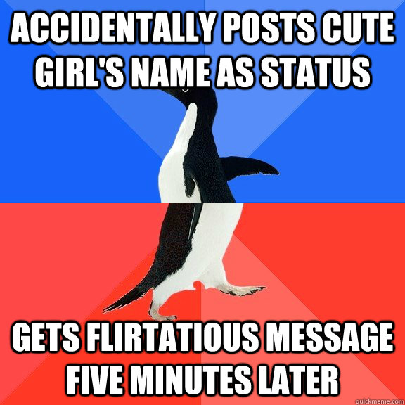 accidentally posts cute girl's name as status Gets flirtatious message five minutes later  Socially Awkward Awesome Penguin