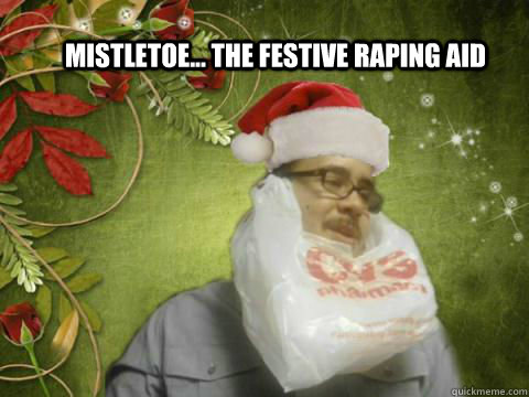 Mistletoe... The festive raping aid  