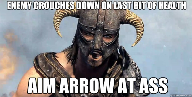 Enemy crouches down on last bit of health aim arrow at ass  skyrim