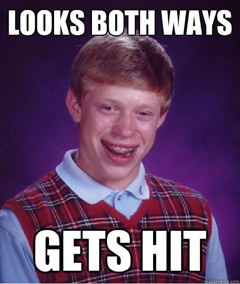 Looks both ways gets hit - Looks both ways gets hit  Bad Luck Brian