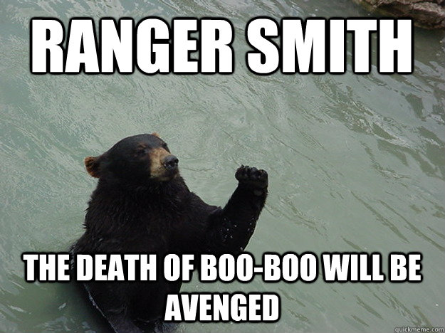 Ranger Smith the death of Boo-boo will be avenged  Vengeful Bear