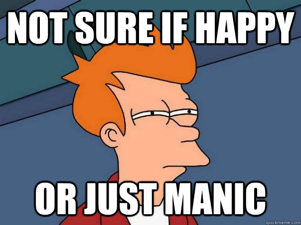 Not sure if happy Or just manic  Futurama Fry