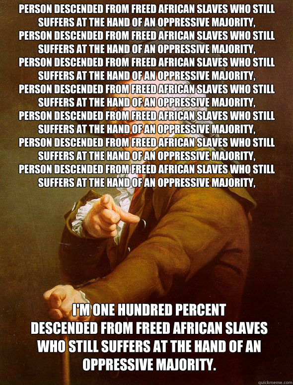 person descended from freed african slaves who still suffers at the hand of an oppressive majority,
person descended from freed african slaves who still suffers at the hand of an oppressive majority,
person descended from freed african slaves who still su  Joseph Ducreux