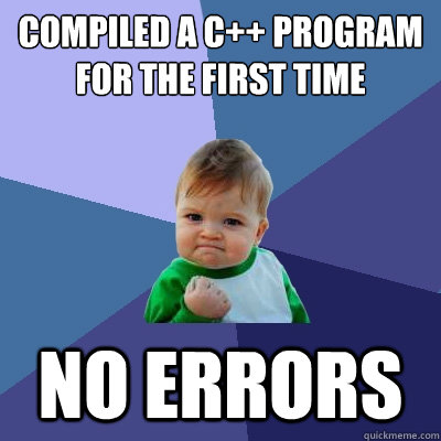 Compiled a c++ program for the first time no errors - Compiled a c++ program for the first time no errors  Success Kid