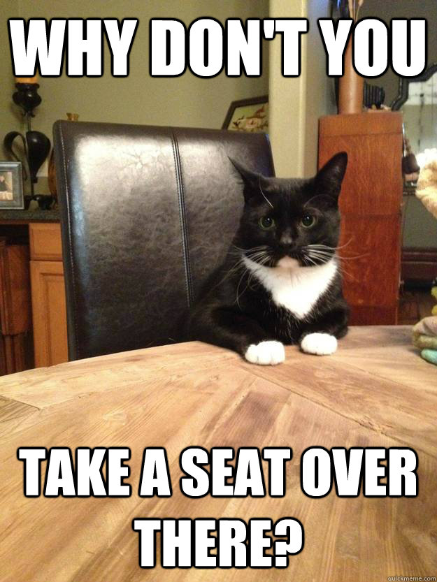 Why don't you take a seat over there? - Why don't you take a seat over there?  Chris Hansen Cat