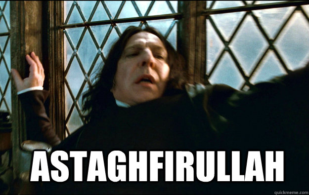  astaghfirullah astaghfirullah -  astaghfirullah astaghfirullah  Snape Dafuq