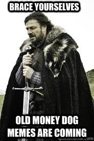 Brace Yourselves Old Money dog memes are coming - Brace Yourselves Old Money dog memes are coming  Brace Yourselves