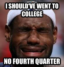 I Should've went to college No fourth quarter  