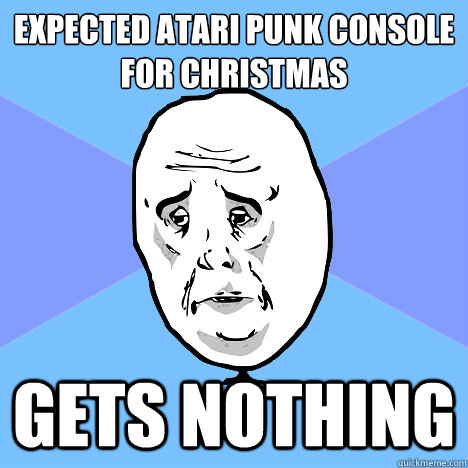 EXPECTED ATARI PUNK CONSOLE FOR CHRISTMAS GETS NOTHING  Okay Guy