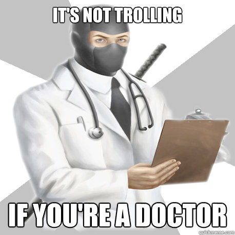 It's not trolling if you're a doctor  Bobcast