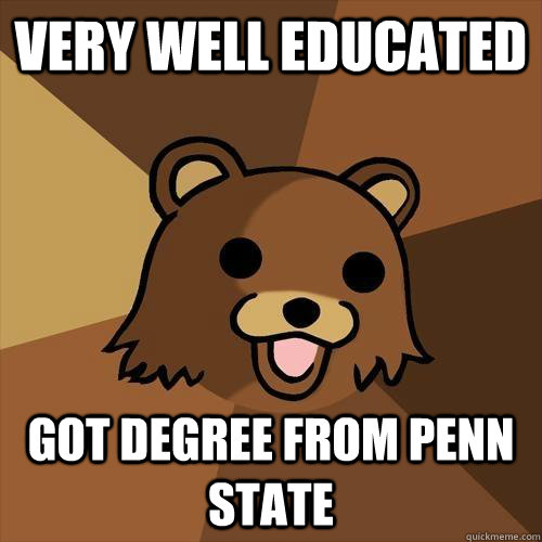 very well educated got degree from penn state  Pedobear