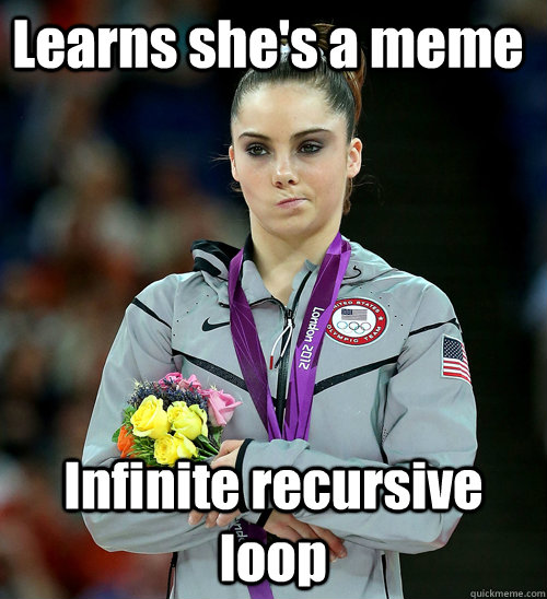 Learns she's a meme Infinite recursive loop  McKayla Not Impressed