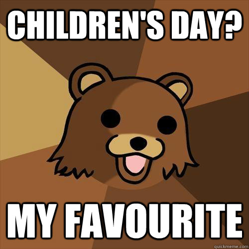 Children's Day? My favourite - Children's Day? My favourite  Pedobear