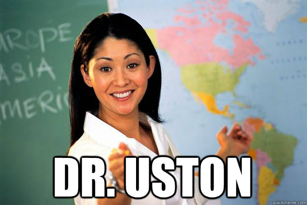  Dr. Uston  Unhelpful High School Teacher