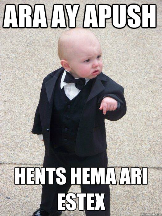 ARA AY APUSH  HENTS HEMA ARI ESTEX    Baby Godfather