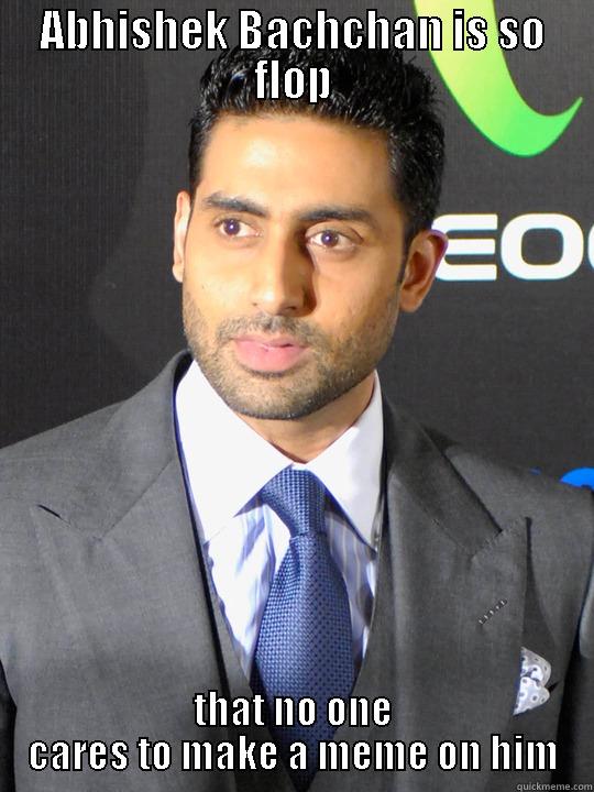 ABHISHEK BACHCHAN IS SO FLOP THAT NO ONE CARES TO MAKE A MEME ON HIM Misc