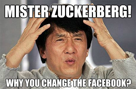 MISTER zuckerberg! WHY YOU CHANGE THE FACEBOOK?  EPIC JACKIE CHAN