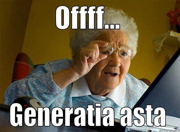 OFFFF... GENERATIA ASTA Grandma finds the Internet