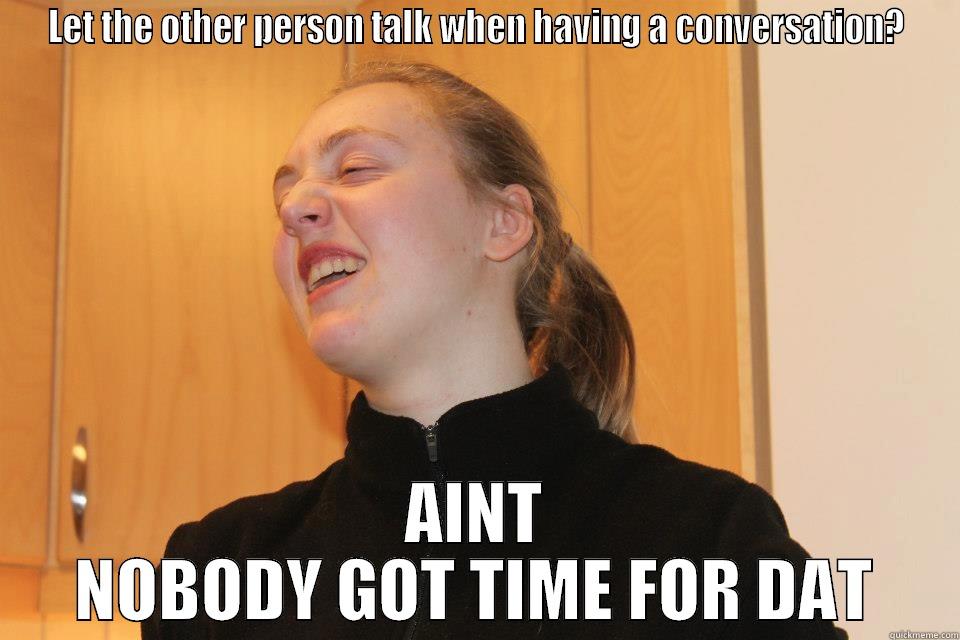 Douchebag Eline - LET THE OTHER PERSON TALK WHEN HAVING A CONVERSATION? AINT NOBODY GOT TIME FOR DAT Misc