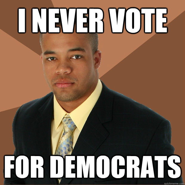 I never vote For democrats  Successful Black Man