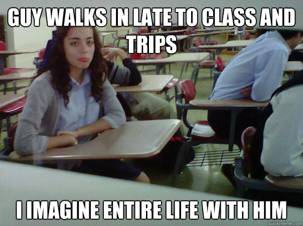 guy walks in late to class and trips I imagine entire life with him  Forever Alone