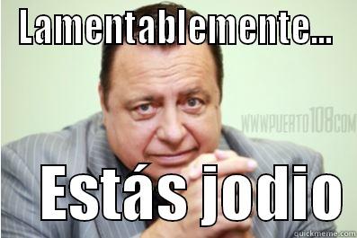 LAMENTABLEMENTE...     ESTÁS JODIO Misc