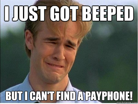 i just got beeped but i can't find a payphone!  1990s Problems