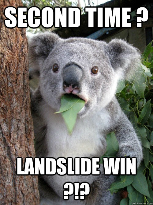 Second Time ? Landslide win ?!?  Surprised Koala