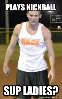 Plays Kickball Sup ladies?  RAGE KICKBALL