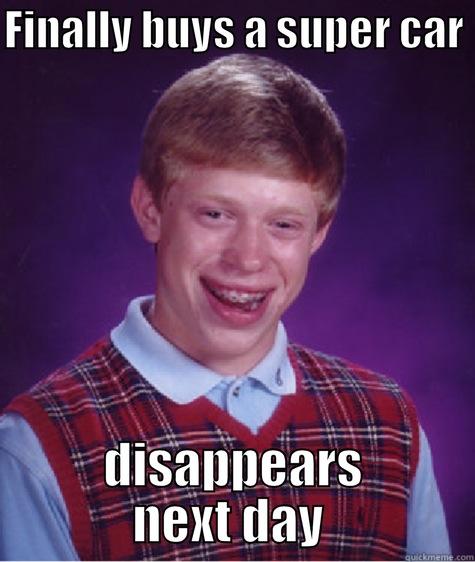 FINALLY BUYS A SUPER CAR  DISAPPEARS NEXT DAY  Bad Luck Brian