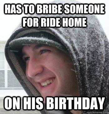 has to bribe someone for ride home on his birthday  The Bryce Meme