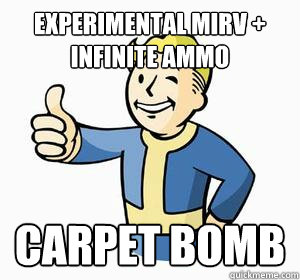 experimental mirv + infinite ammo carpet bomb - experimental mirv + infinite ammo carpet bomb  Vault Boy