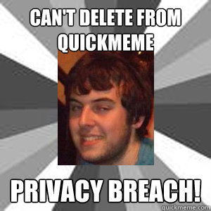 Can't Delete From quickmeme PRIVACY BREACH!  Linux wino