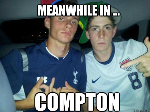 Meanwhile in ... Compton - Meanwhile in ... Compton  compton