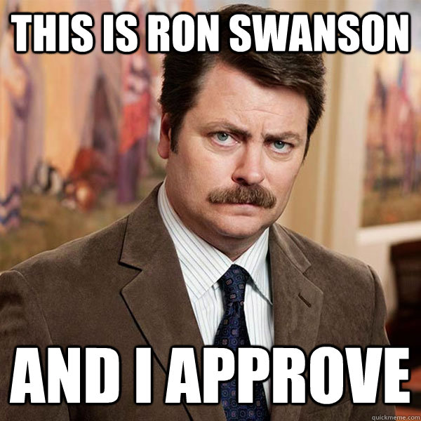 This is Ron Swanson And I approve - This is Ron Swanson And I approve  Advice Ron Swanson