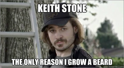 Keith Stone The only reason I grow a beard  