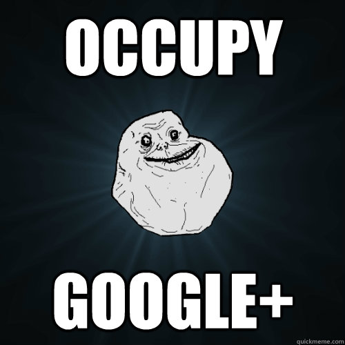 occupy google+  Forever Alone