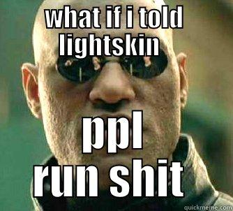 real shit life - WHAT IF I TOLD LIGHTSKIN   PPL RUN SHIT  Matrix Morpheus