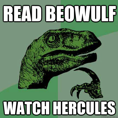 Read Beowulf Watch Hercules - Read Beowulf Watch Hercules  Philosoraptor