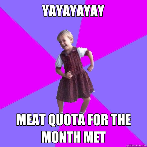 Yayayayay Meat quota for the month met  Socially awesome kindergartener