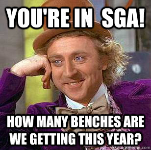 You're in  Sga! how many benches are we getting this year?  Condescending Wonka