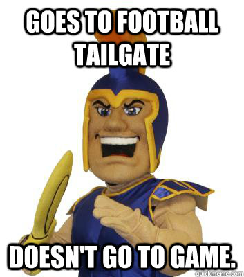 Goes to football tailgate Doesn't go to game.  