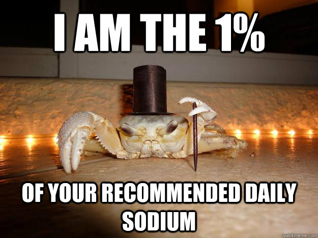 I am the 1% of your recommended daily sodium  Fancy Crab