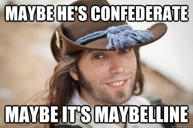 Maybe he's Confederate Maybe it's Maybelline  Photogenic Civil War Soldier