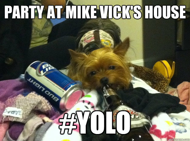 Party at Mike Vick's House #YOLO  YOLO Yorkie