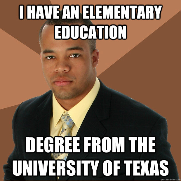 i have an elementary education degree from the university of texas  Successful Black Man