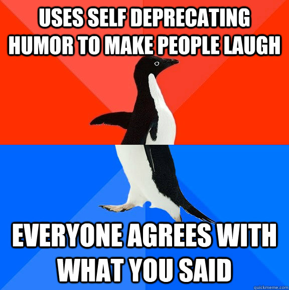 uses-self-deprecating-humor-to-make-people-laugh-everyone-agrees-with