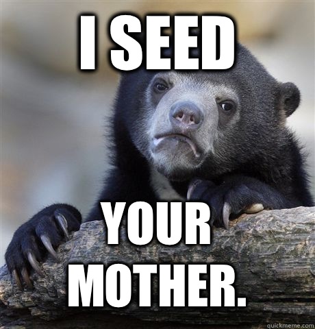 I SEED YOUR MOTHER.  Confession Bear