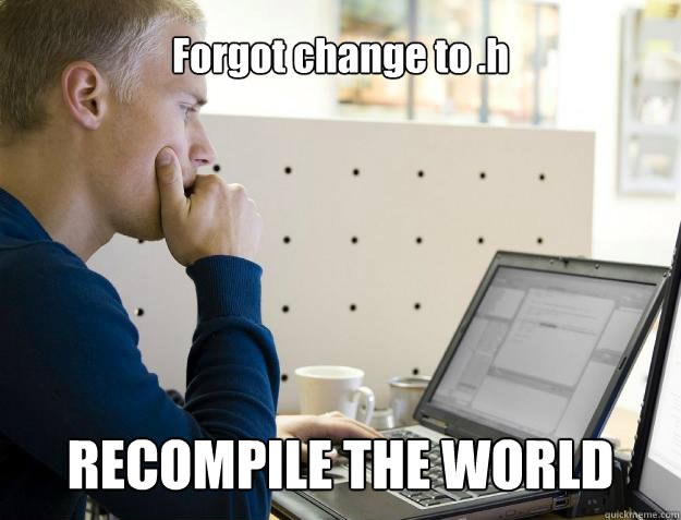 Forgot change to .h RECOMPILE THE WORLD - Forgot change to .h RECOMPILE THE WORLD  Programmer